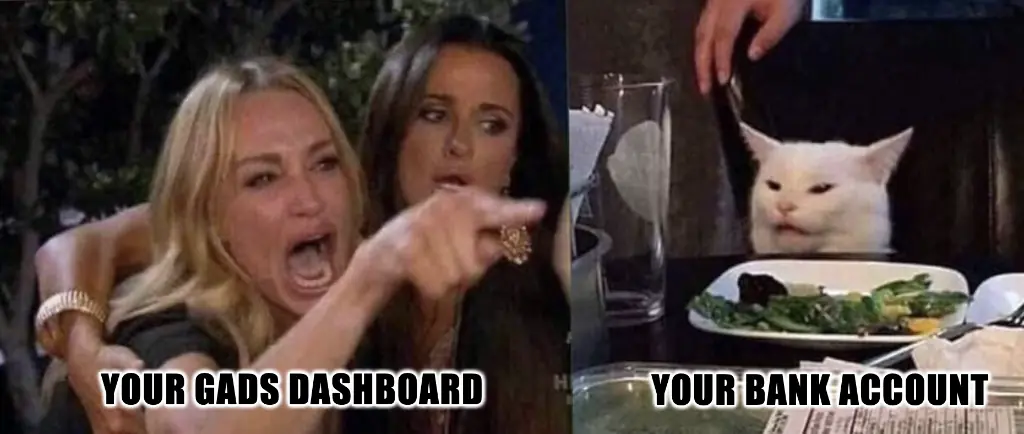 Meme: your Google Ads dashboard yelling at your bank account